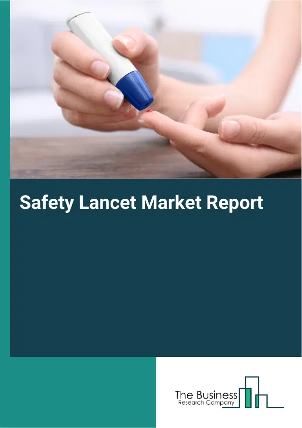 Global Safety Lancet Market Report 2026 Global Safety Lancet Market Report 2026