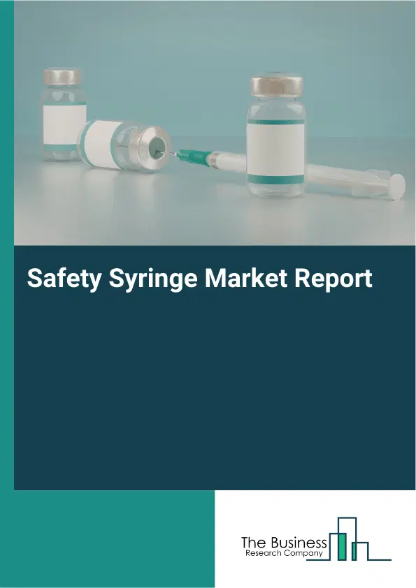 Global Safety Syringe Market Report 2026 Global Safety Syringe Market Report 2026