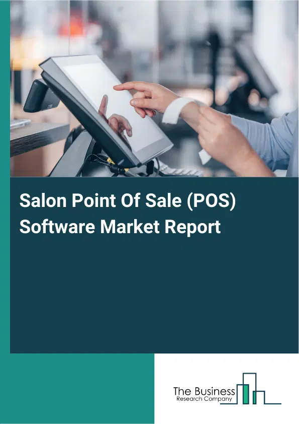 Global Salon Point Of Sale (POS) Software Market Report 2026 Global Salon Point Of Sale (POS) Software Market Report 2026