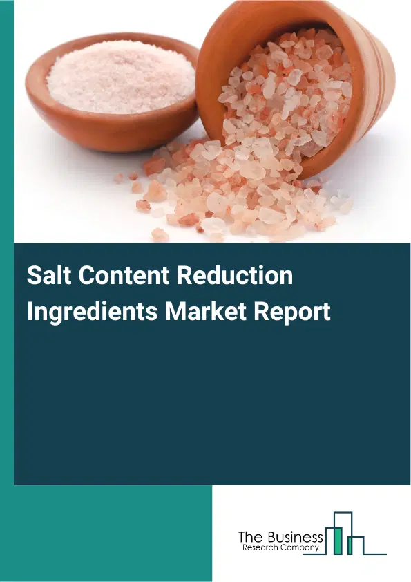 Global Salt Content Reduction Ingredients Market Report 2026 Global Salt Content Reduction Ingredients Market Report 2026