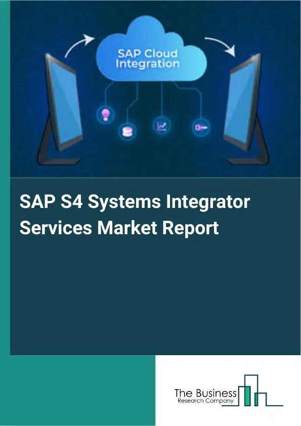 Global SAP S4 Systems Integrator Services Market Report 2026 Global SAP S4 Systems Integrator Services Market Report 2026