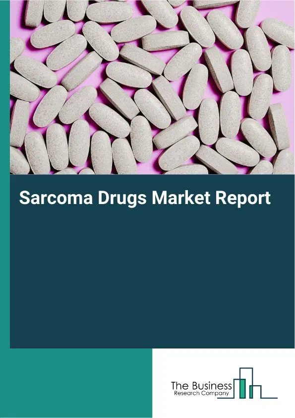 Global Sarcoma Drugs Market Report 2026 Global Sarcoma Drugs Market Report 2026