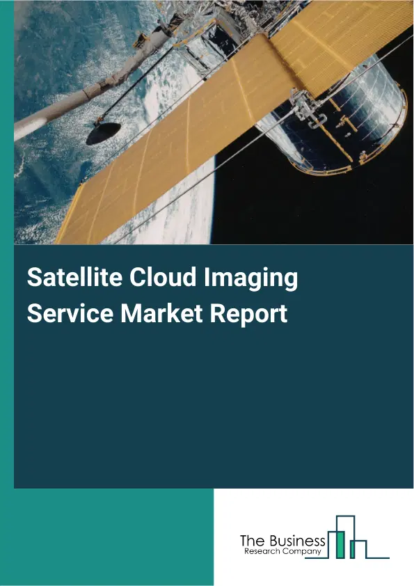 Global Satellite Cloud Imaging Service Market Report 2026 Global Satellite Cloud Imaging Service Market Report 2026