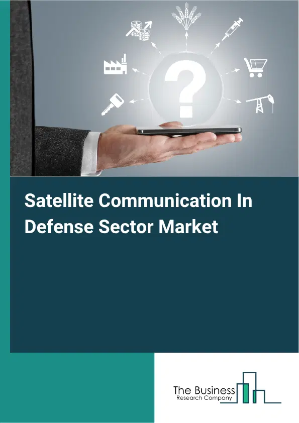 Satellite Communication In Defense Sector Market Report 2026 Satellite Communication In Defense Sector Market Report 2026