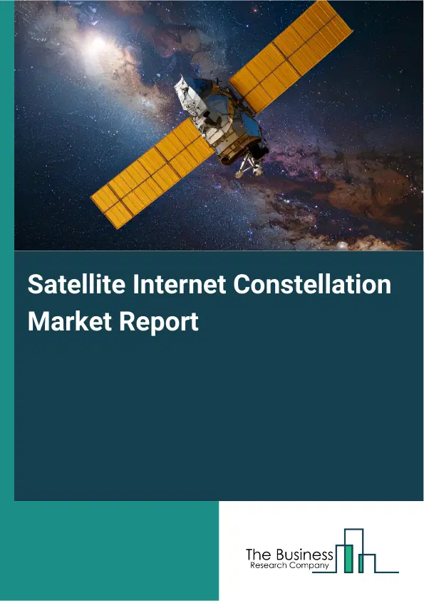 Global Satellite Internet Constellation Market Report 2026 Global Satellite Internet Constellation Market Report 2026