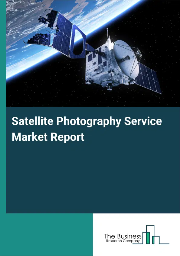 Global Satellite Photography Service Market Report 2026 Global Satellite Photography Service Market Report 2026