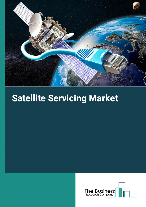 Satellite Servicing Market Report 2026 Satellite Servicing Market Report 2026