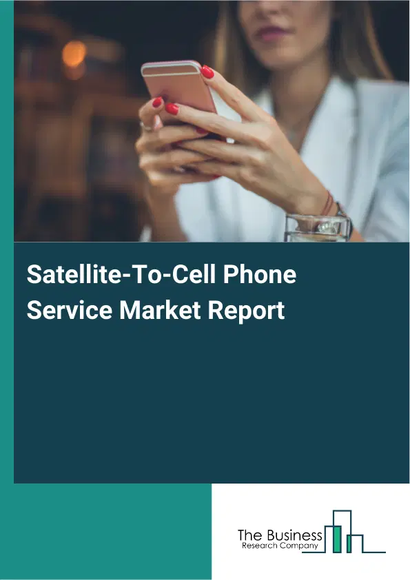 Global Satellite-To-Cell Phone Service Market Report 2026 Global Satellite-To-Cell Phone Service Market Report 2026