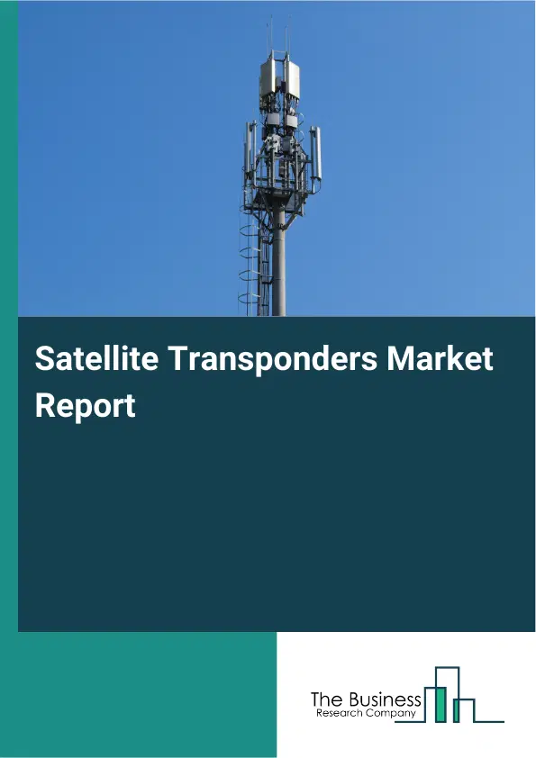 Global Satellite Transponders Market Report 2026 Global Satellite Transponders Market Report 2026