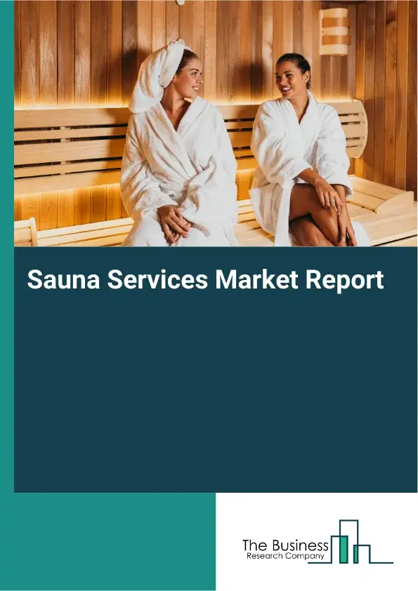Global Sauna Services Market Report 2026 Global Sauna Services Market Report 2026