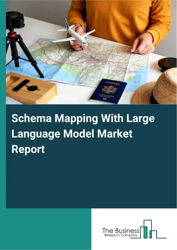 Global Schema Mapping With Large Language Model Market Report 2026 Global Schema Mapping With Large Language Model Market Report 2026