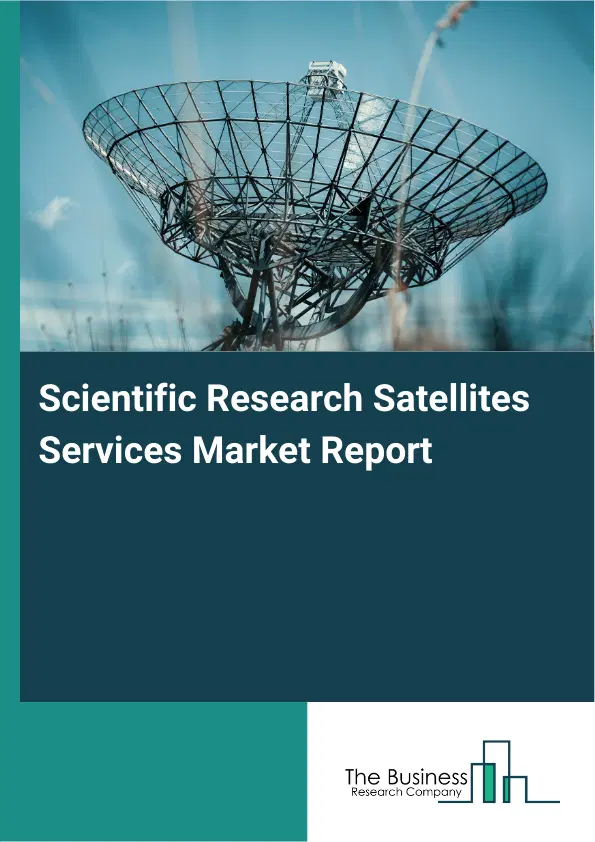 Global Scientific Research Satellites Services Market Report 2026 Global Scientific Research Satellites Services Market Report 2026