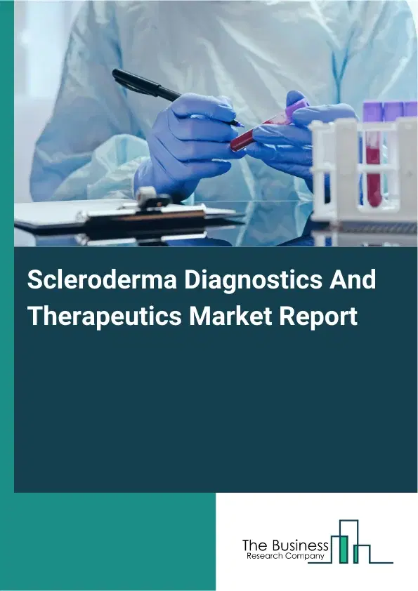 Global Scleroderma Diagnostics And Therapeutics Market Report 2026 Global Scleroderma Diagnostics And Therapeutics Market Report 2026