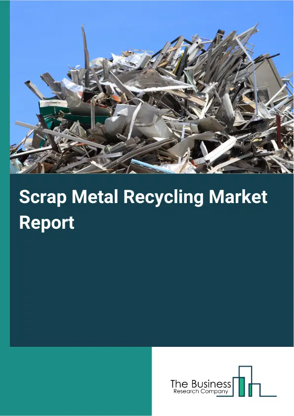 Global Scrap Metal Recycling Market Report 2026 Global Scrap Metal Recycling Market Report 2026