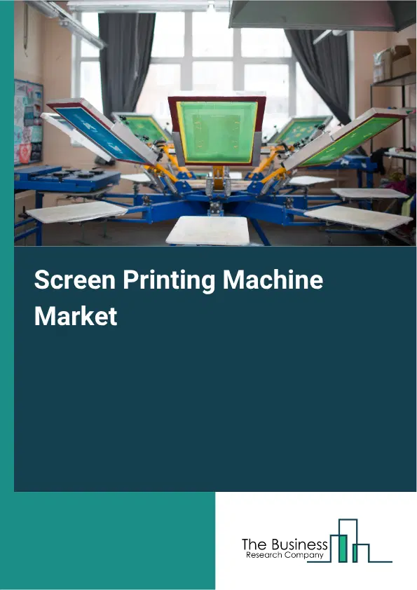 Screen Printing Machine Market Report 2026 Screen Printing Machine Market Report 2026