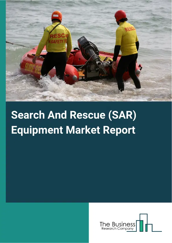 Global Search And Rescue (SAR) Equipment Market Report 2026 Global Search And Rescue (SAR) Equipment Market Report 2026