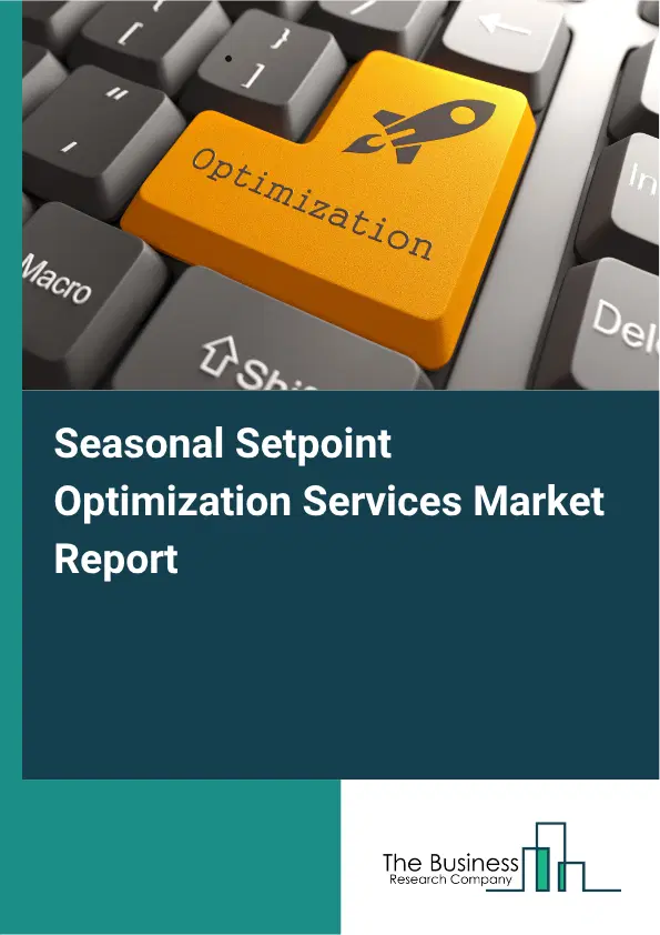 Seasonal Setpoint Optimization Services Market Report 2026 Seasonal Setpoint Optimization Services Market Report 2026