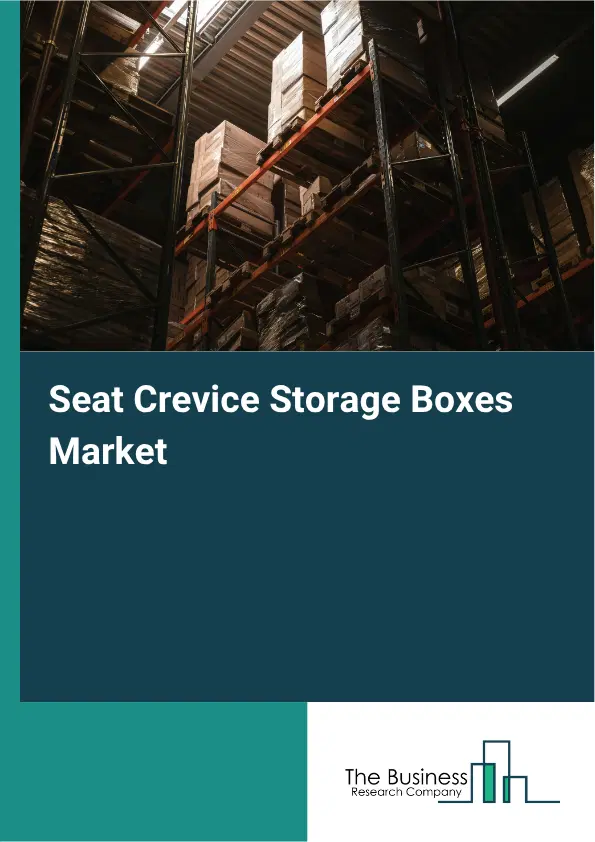 Seat Crevice Storage Boxes Market Report 2026 Seat Crevice Storage Boxes Market Report 2026