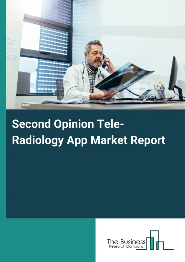 Global Second Opinion Tele-Radiology App Market Report 2026 Global Second Opinion Tele-Radiology App Market Report 2026
