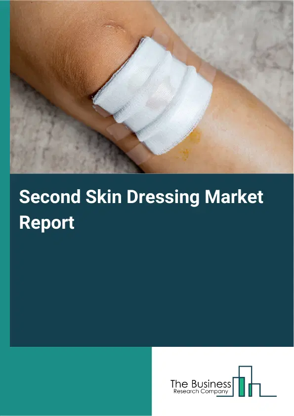 Global Second Skin Dressing Market Report 2026 Global Second Skin Dressing Market Report 2026