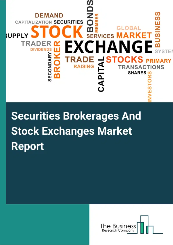 Global Securities Brokerages And Stock Exchanges Market Report 2026 Global Securities Brokerages And Stock Exchanges Market Report 2026