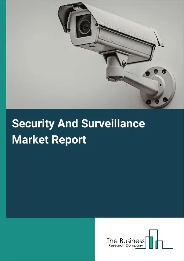 Global Security And Surveillance Market Report 2026 Global Security And Surveillance Market Report 2026