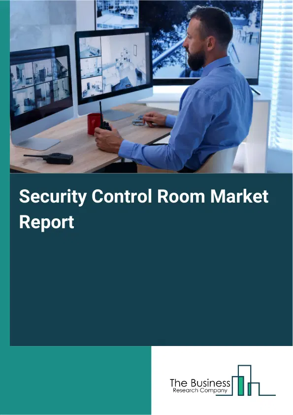 Global Security Control Room Market Report 2026 Global Security Control Room Market Report 2026