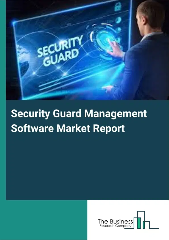 Global Security Guard Management Software Market Report 2026 Global Security Guard Management Software Market Report 2026