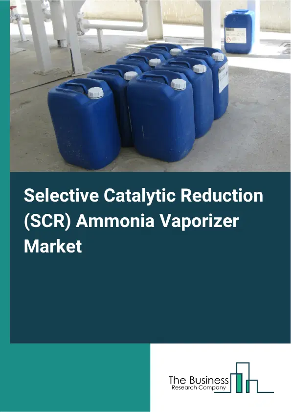 Selective Catalytic Reduction (SCR) Ammonia Vaporizer Market Report 2026 Selective Catalytic Reduction (SCR) Ammonia Vaporizer Market Report 2026