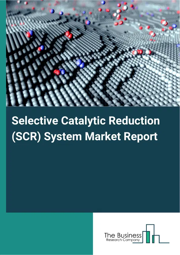 Global Selective Catalytic Reduction (SCR) System Market Report 2026 Global Selective Catalytic Reduction (SCR) System Market Report 2026