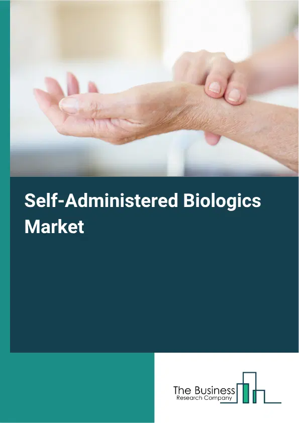Self-Administered Biologics Market Report 2026 Self-Administered Biologics Market Report 2026