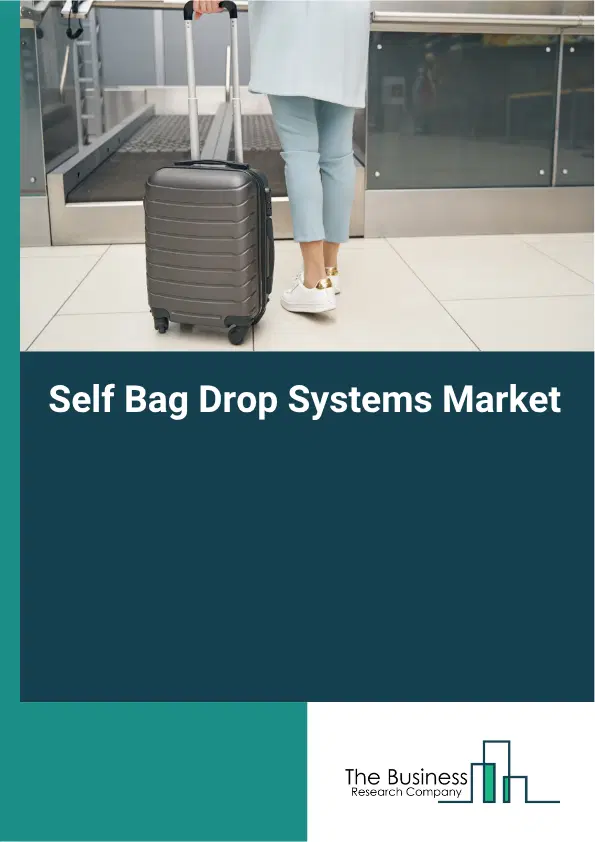 Self Bag Drop Systems Market Report 2026 Self Bag Drop Systems Market Report 2026