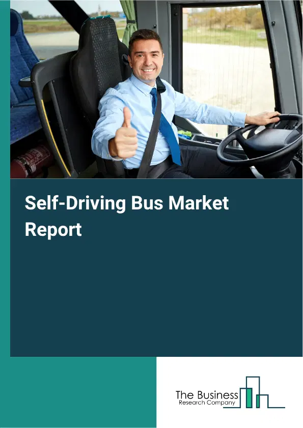 Self-Driving Bus Market Report 2026 Self-Driving Bus Market Report 2026