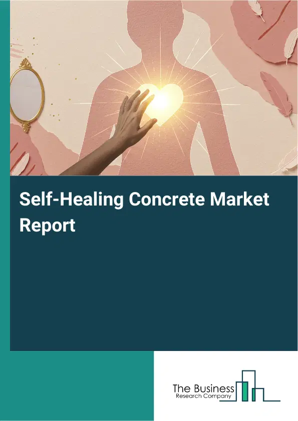Global Self-Healing Concrete Market Report 2026 Global Self-Healing Concrete Market Report 2026