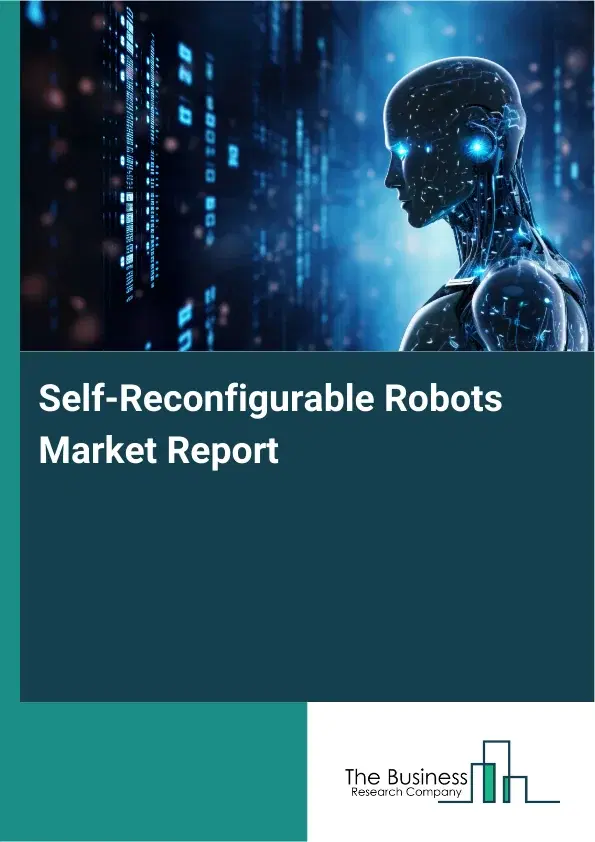 Global Self-Reconfigurable Robots Market Report 2026 Global Self-Reconfigurable Robots Market Report 2026