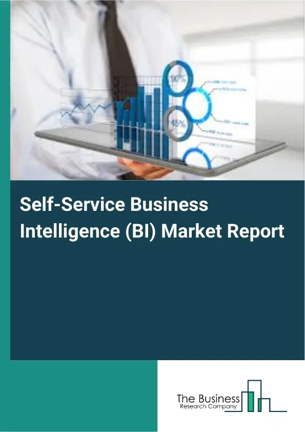 Global Self-Service Business Intelligence (BI) Market Report 2026 Global Self-Service Business Intelligence (BI) Market Report 2026