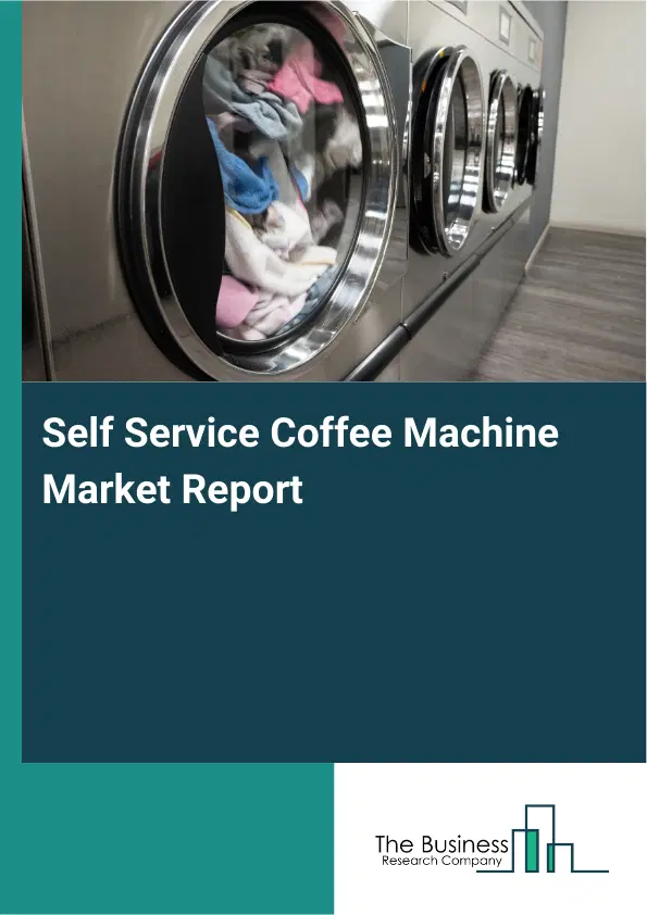 Global Self Service Coffee Machine Market Report 2026 Global Self Service Coffee Machine Market Report 2026