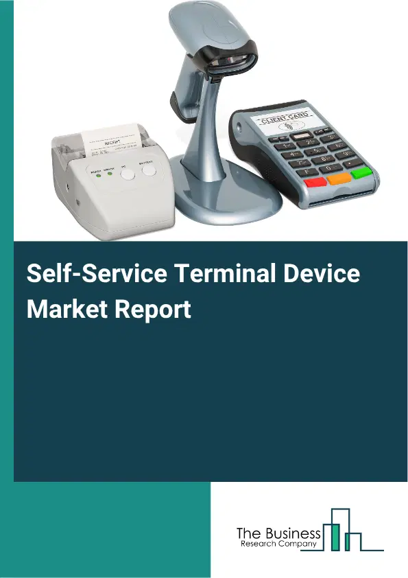 Self-Service Terminal Device Market Report 2026 Self-Service Terminal Device Market Report 2026