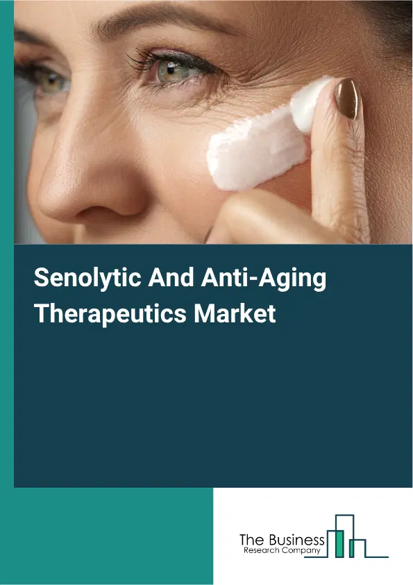 Senolytic And Anti-Aging Therapeutics Market Report 2026 Senolytic And Anti-Aging Therapeutics Market Report 2026
