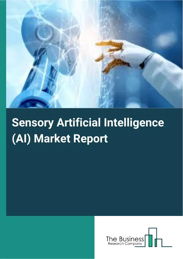 Global Sensory Artificial Intelligence (AI) Market Report 2026 Global Sensory Artificial Intelligence (AI) Market Report 2026