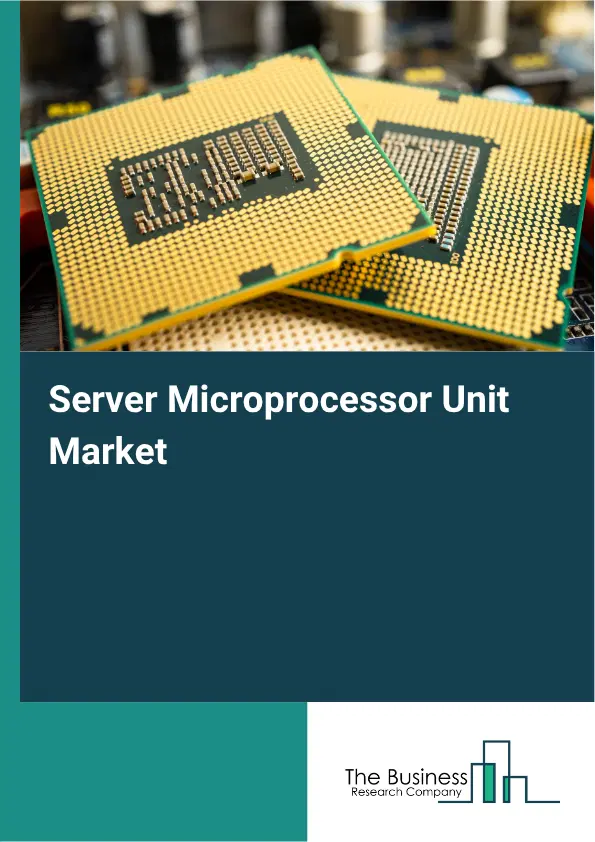 Server Microprocessor Unit Market Report 2026 Server Microprocessor Unit Market Report 2026