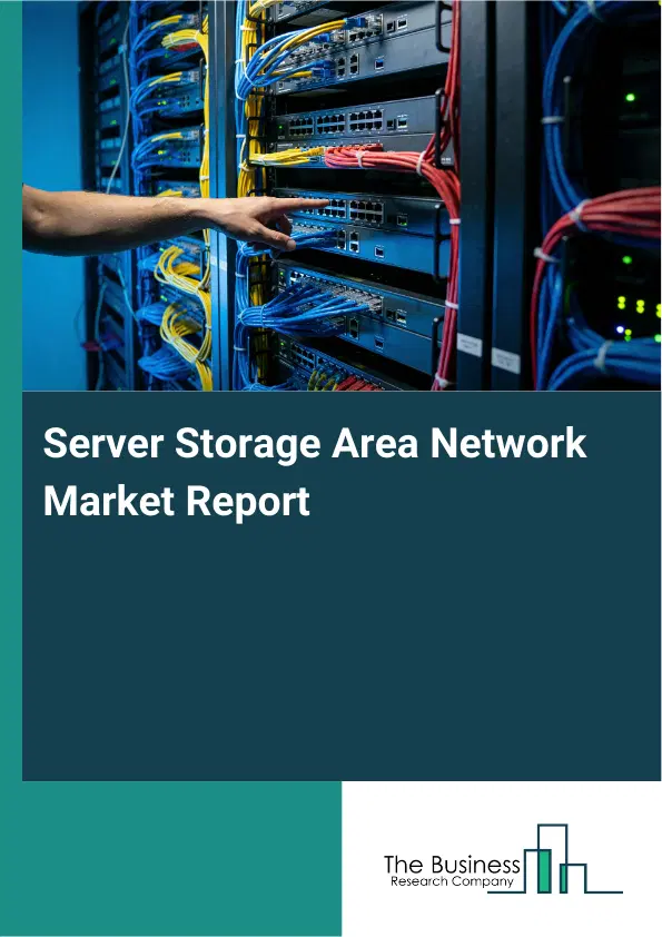 Global Server Storage Area Network Market Report 2026 Global Server Storage Area Network Market Report 2026