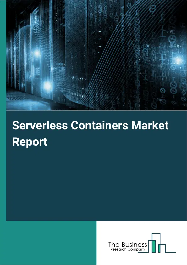 Serverless Containers Market Report 2026 Serverless Containers Market Report 2026