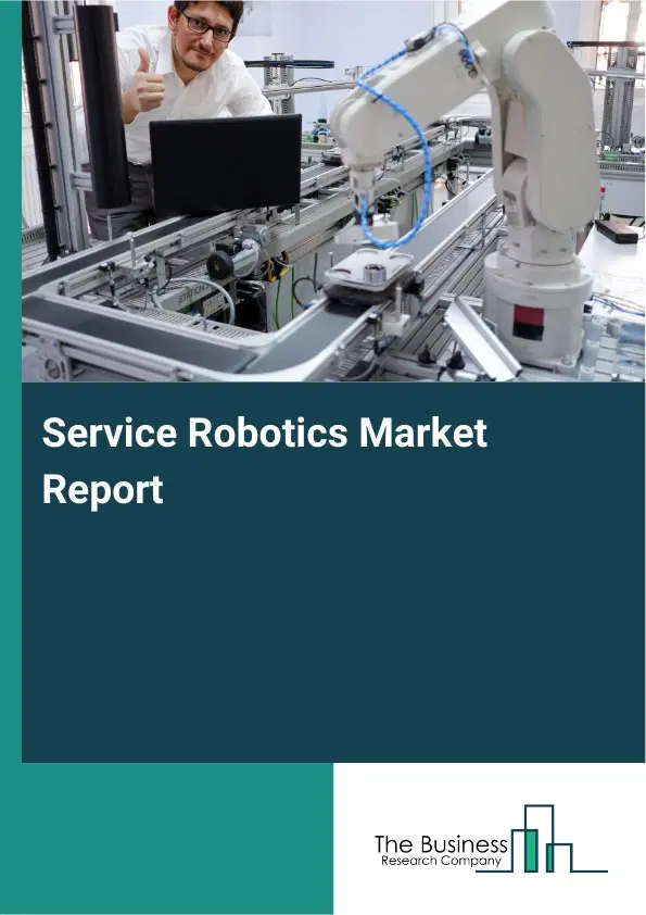 Global Service Robotics Market Report 2026 Global Service Robotics Market Report 2026