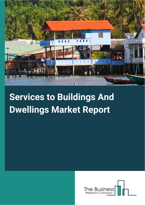 Global Services to Buildings And Dwellings Market Report 2026 Global Services to Buildings And Dwellings Market Report 2026