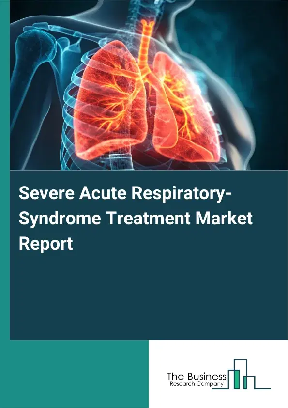 Global Severe Acute Respiratory-Syndrome Treatment Market Report 2026 Global Severe Acute Respiratory-Syndrome Treatment Market Report 2026