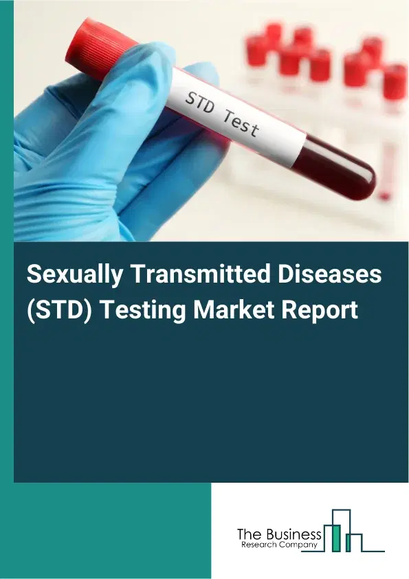 Global Sexually Transmitted Diseases (STD) Testing Market Report 2026 Global Sexually Transmitted Diseases (STD) Testing Market Report 2026