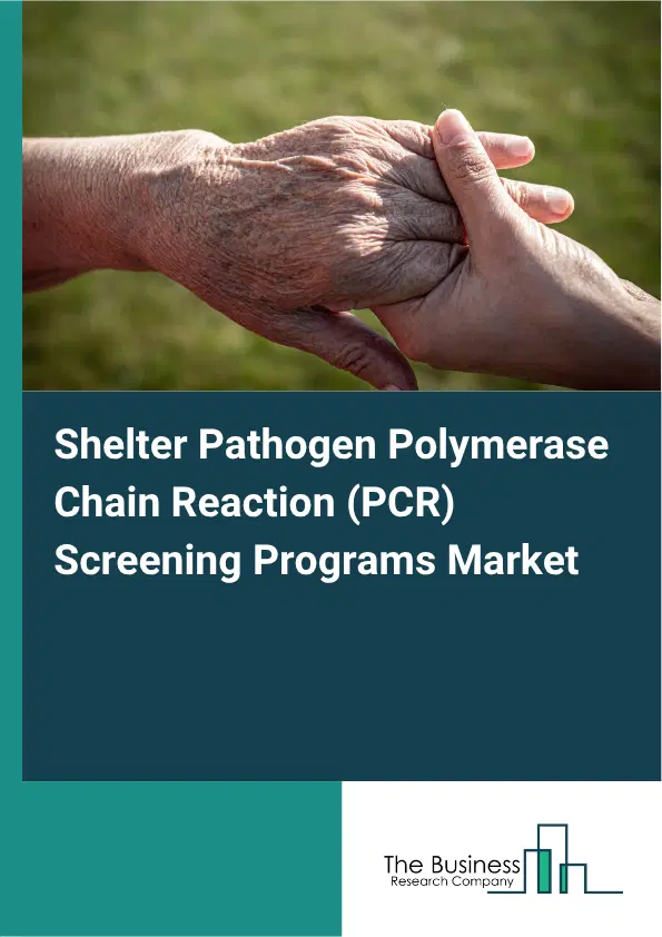 Shelter Pathogen Polymerase Chain Reaction (PCR) Screening Programs Market Report 2026 Shelter Pathogen Polymerase Chain Reaction (PCR) Screening Programs Market Report 2026