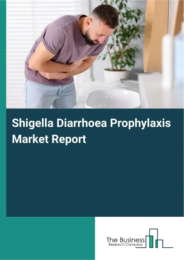 Global Shigella Diarrhoea Prophylaxis Market Report 2026 Global Shigella Diarrhoea Prophylaxis Market Report 2026