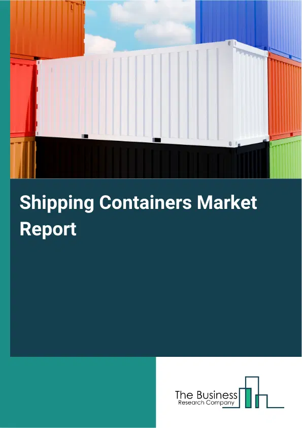 Global Shipping Containers Market Report 2026 Global Shipping Containers Market Report 2026
